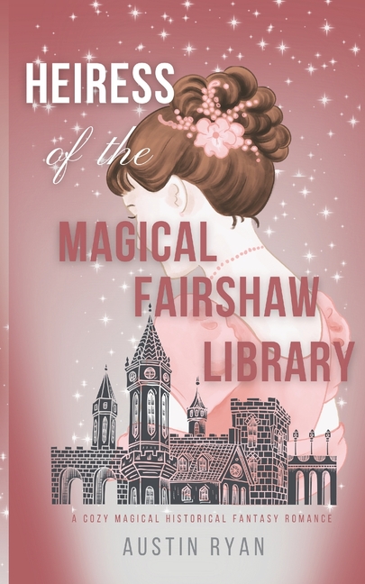 Heiress of the Magical Fairshaw Library: A Magical Historical Cozy Gaslamp Romance