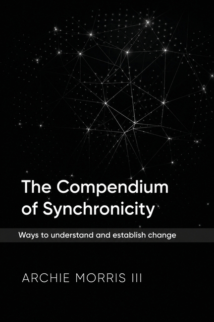 The Compendium of Synchronicity: Ways to understand and establish change