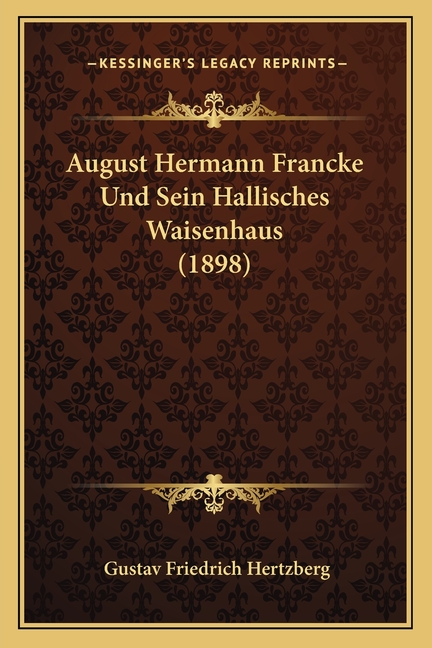 August Hermann Francke Und Sein Hallisches Waisenhaus (1898)