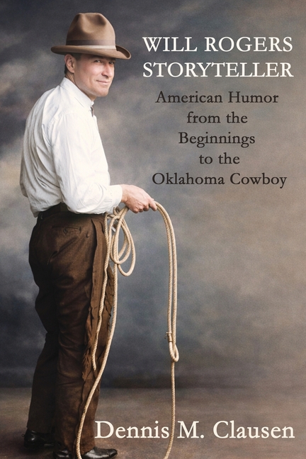 Will Rogers Storyteller: American Humor from the Beginnings to the Oklahoma Cowboy