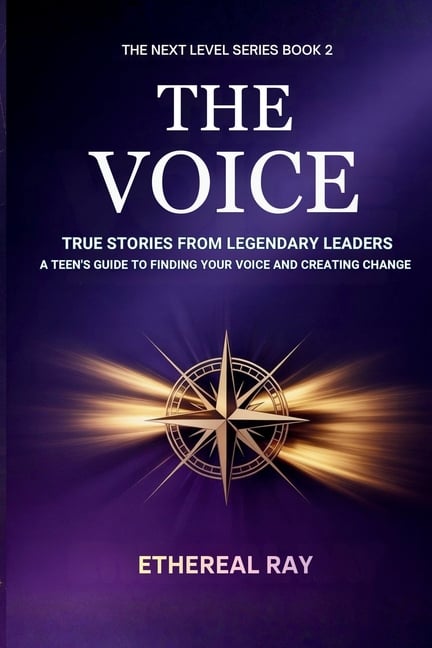 The Voice: True Stories from Legendary Leaders: A Teen's Guide to Finding Your Voice and Creating Change