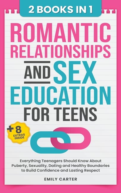 Romantic Relationships and Sex Education for Teens: 2 Books in 1 - Everything Teenagers Should Know About Puberty, Sexuality, Dating and Healthy Bound