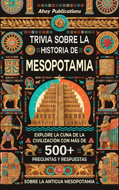 Trivia sobre la historia de Mesopotamia: Explore la cuna de la civilización con más de 500 preguntas y respuestas sobre la antigua Mesopotamia