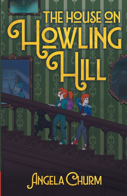 The House on Howling Hill: A Haunting Supernatural Middle Grade Mystery of Magic and Creativity