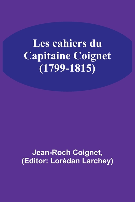 Les cahiers du Capitaine Coignet (1799-1815)