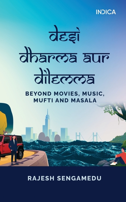 Desi Dharma aur Dilemma: Beyond Movies, Music, Mufti and Masala