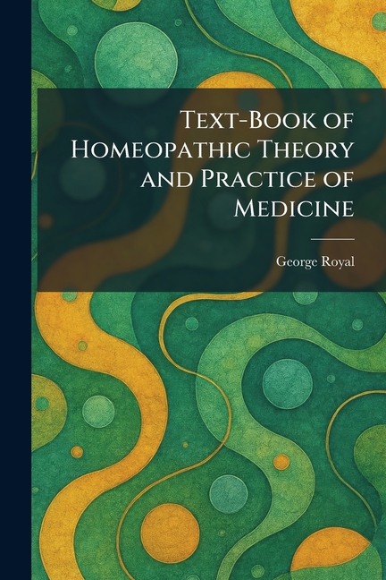 Text-Book of Homeopathic Theory and Practice of Medicine