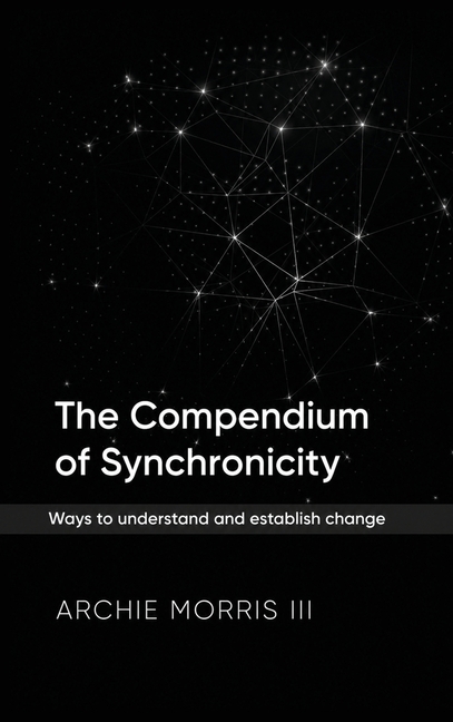 The Compendium of Synchronicity: Ways to understand and establish change