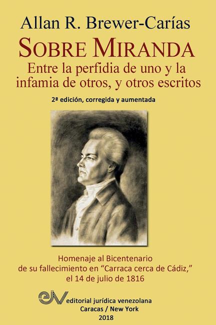 Sobre Miranda: Entre la perfidia de uno y la infamia de otros, y otros escritos. Segunda edición