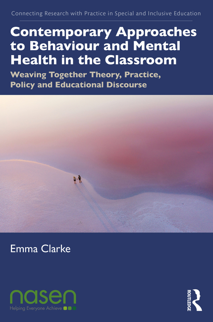 Contemporary Approaches to Behaviour and Mental Health in the Classroom: Weaving Together Theory, Practice, Policy and Educational Discourse