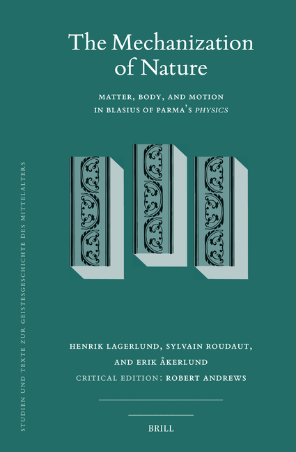 The Mechanization of Nature: Matter, Body, and Motion in Blasius of Parma's Physics