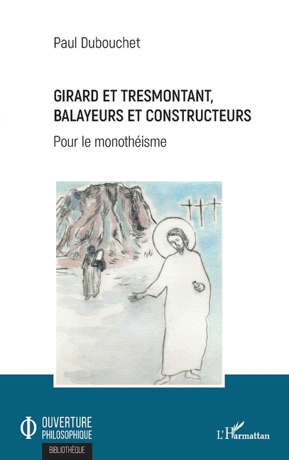 Girard et Tresmontant, balayeurs et constructeurs: Pour le monothéisme