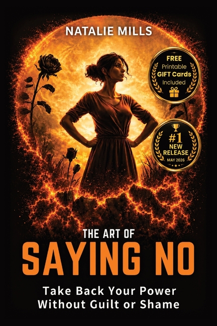 The Art Of Saying No: Take Back Your Power Without Guilt or Shame