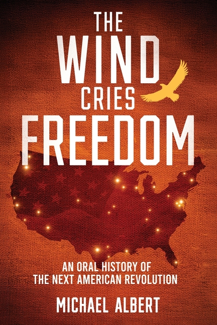 The Wind Cries Freedom: An Oral History of the Next American Revolution