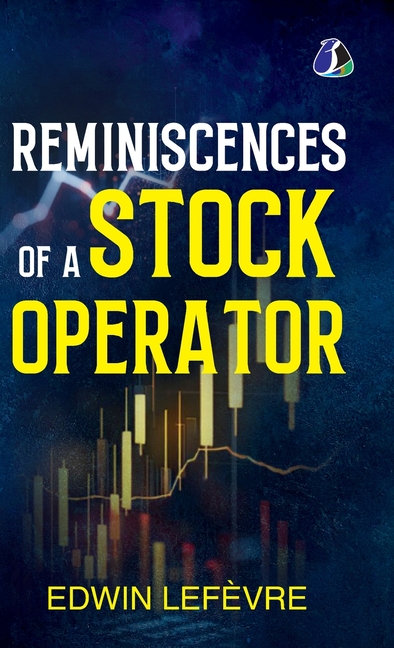 Reminiscences of a Stock Operator (Definitive Editions): The Classic Novel Based on the Life of Legendary Stock Market Speculator Jesse Livermore - [D