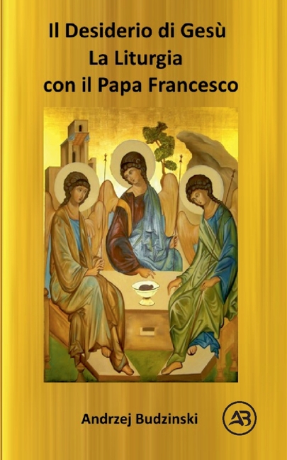 IL DESIDERIO DI CRISTO! La Liturgia con il Papa Francesco