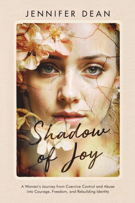 Shadow of Joy: A Woman's Journey from Coercive Control and Abuse to Courage, Freedom, and Rebuilding Identity