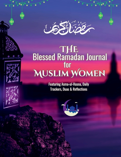 Ramadan Planner and Logbook: : A Guided Journal and Planner With 30 Hadith and Reflections on Good Deeds, Seek the Blessings Of Ramadan With a Perfect