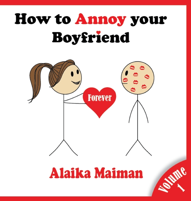 How to Annoy your Boyfriend... Forever: A Silly Guide