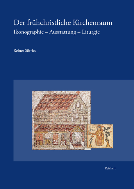 Der Frühchristliche Kirchenraum: Ikonographie - Ausstattung - Liturgie