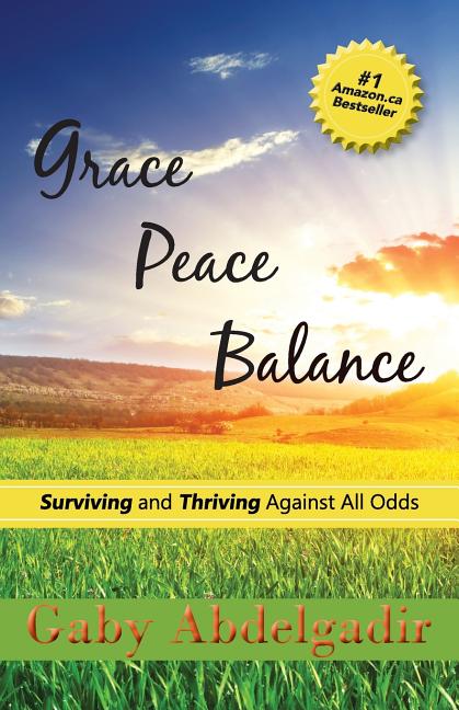 Grace Peace Balance: Surviving and Thriving Against All Odds