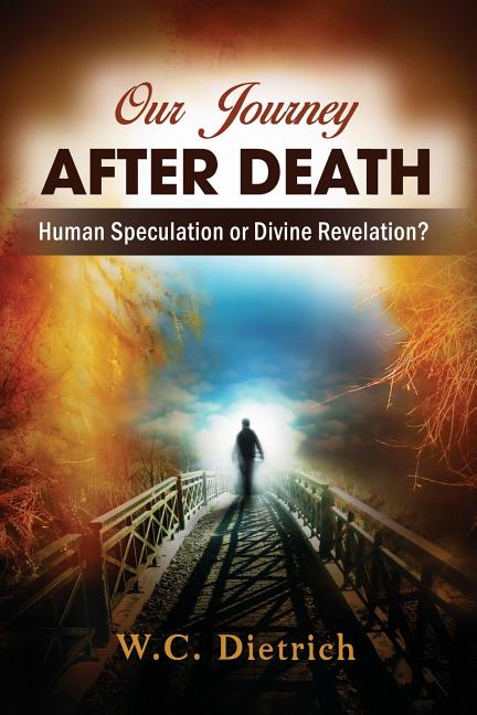 Our Journey After Death: Human Speculation or Divine Revelation?