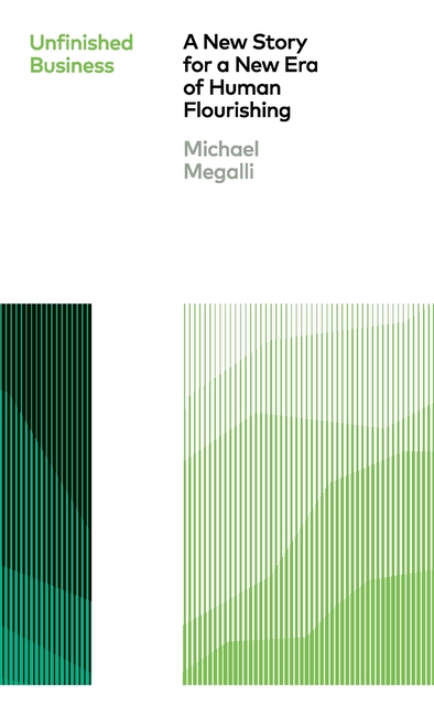 Unfinished Business: A New Story for a New Era of Human Flourishing