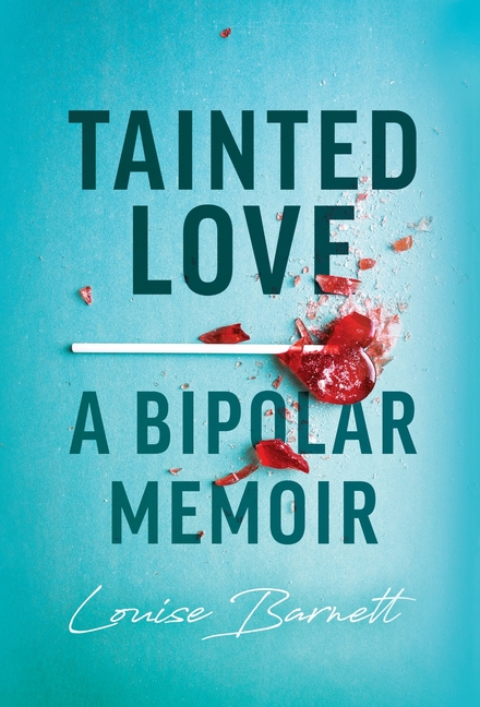Tainted Love: A Bipolar Memoir