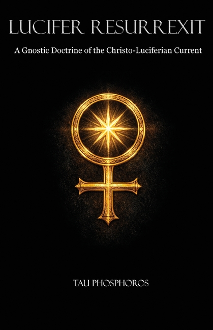 Lucifer Resurrexit: A Gnostic Doctrine of the Christo-Luciferian Current