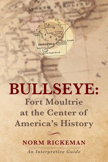 BULLSEYE - Fort Moultrie at the Center of America's History: An Interpretive Guide
