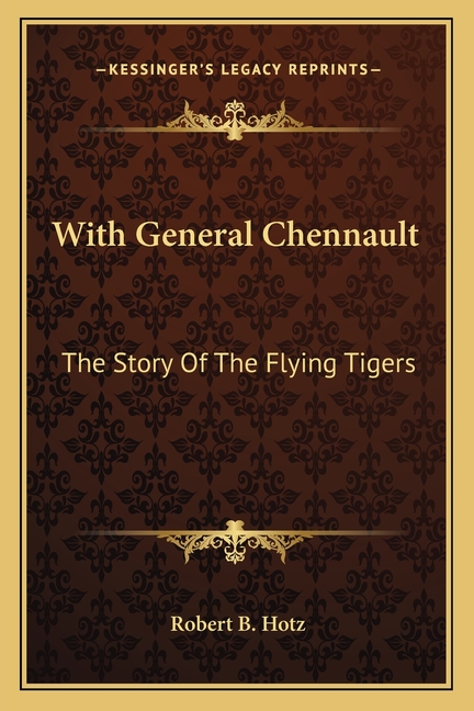 With General Chennault: The Story Of The Flying Tigers