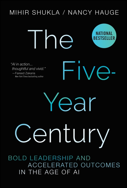 The Five-Year Century: Bold Leadership and Accelerated Outcomes in the Age of AI
