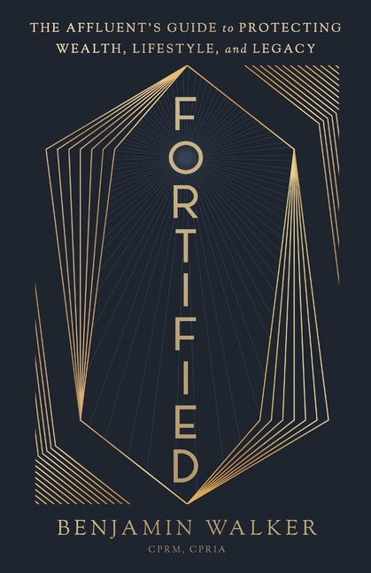 Fortified: The Affluent's Guide to Protecting Wealth, Lifestyle, and Legacy