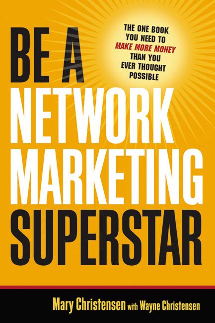 Be a Network Marketing Superstar: The One Book You Need to Make More Money Than You Ever Thought Possible