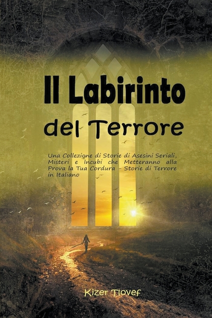 Il Labirinto del Terrore: Una Collezione di Storie di Asesini Seriali, Misteri e Incubi che Metteranno alla Prova la Tua Cordura - Storie di Terrore i