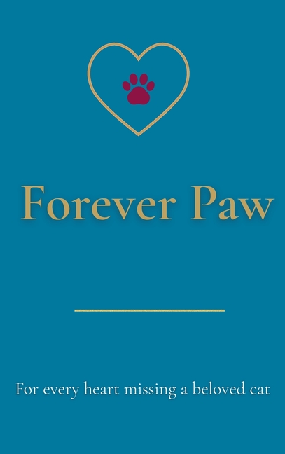 Forever Paw: For every heart missing a beloved cat