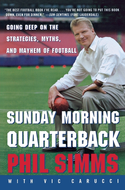 Sunday Morning Quarterback: Going Deep on the Strategies, Myths, and Mayhem of Football