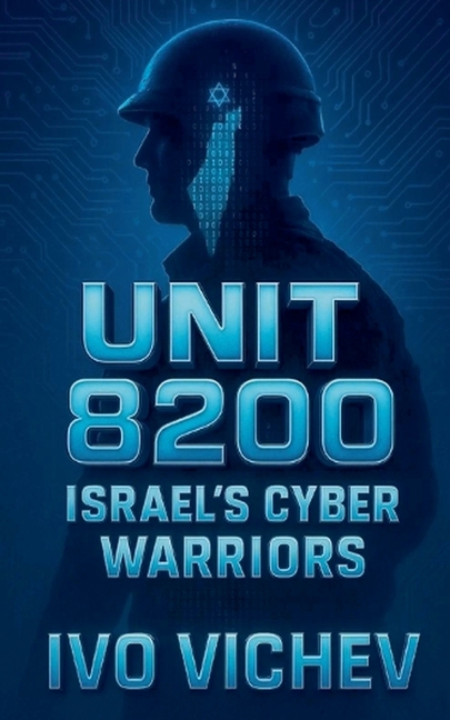 Unit 8200: Israel's Cyber Warriors