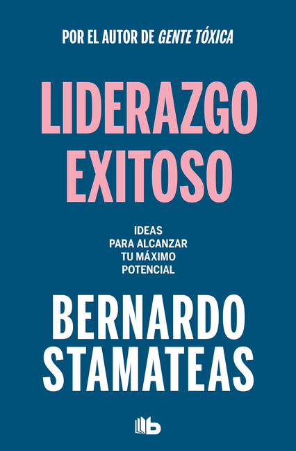 Liderazgo Exitoso. Ideas Para Alcanzar Tu Máximo Potencial / Successful Leadership. Ideas to Reach Your Full Potential