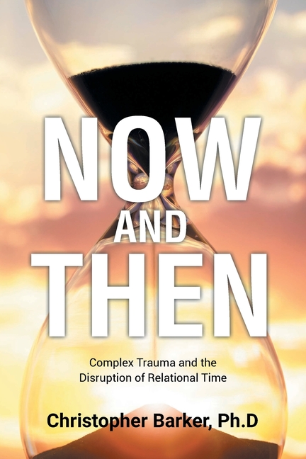Now and Then: Complex Trauma and the Disruption of Relational Time