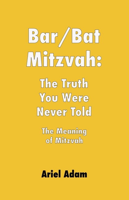 Bar/Bat Mitzvah: The Truth You Were Never Told: The Meaning of Mitzvah
