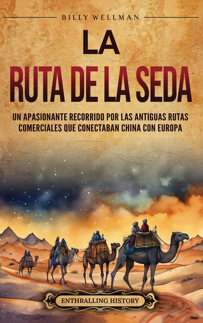 La Ruta de la Seda: Un apasionante recorrido por las antiguas rutas comerciales que conectaban China con Europa