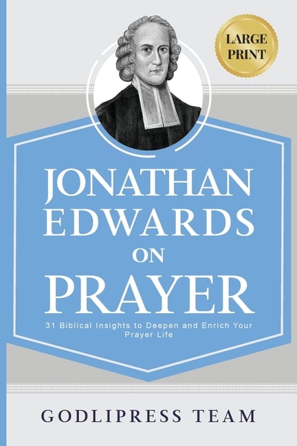 Jonathan Edwards on Prayer: 31 Biblical Insights to Deepen and Enrich Your Prayer Life (LARGE PRINT)