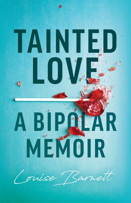 Tainted Love: A Bipolar Memoir