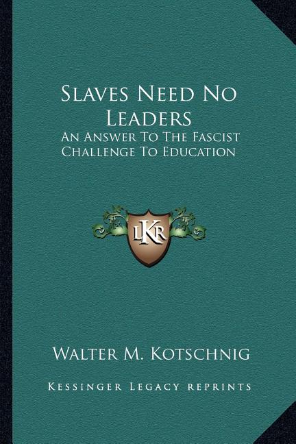 Slaves Need No Leaders: An Answer To The Fascist Challenge To Education