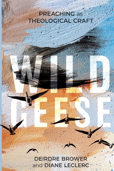 Wild Geese: Preaching as Theological Craft