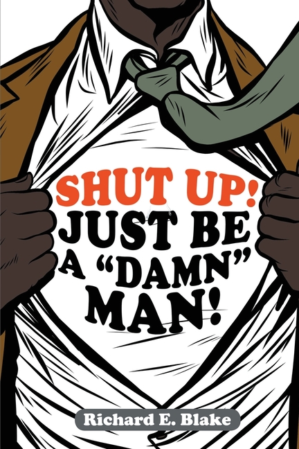 Shut Up!: Just Be a "Damn" Man!