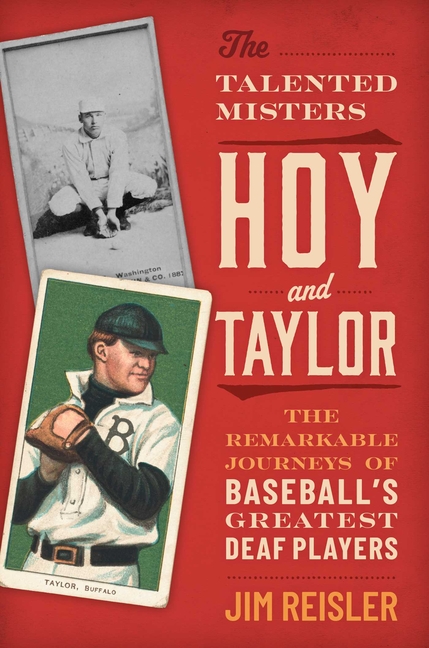 The Talented Misters Hoy and Taylor: The Remarkable Journeys of Baseball's Greatest Deaf Players