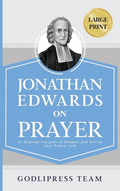 Jonathan Edwards on Prayer: 31 Biblical Insights to Deepen and Enrich Your Prayer Life (LARGE PRINT)