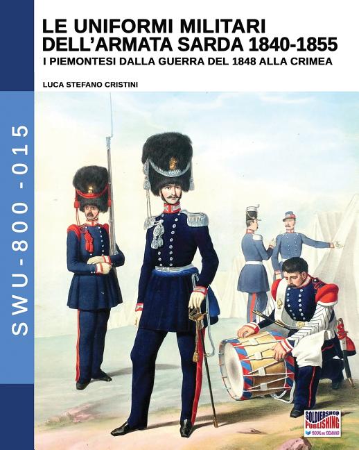 Le uniformi militari dell'armata sarda 1840-1855: I piemontesi dalla guerra del 1848 alla Crimea